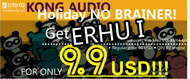 KONG AUDIO Holiday NO BRAINER!      FOR ONLY              USD!!! Get 9.9        Regular price 40 USD!   QIN RV engine     chineekong.com Supports Windows VST 32/64-bit ERHU I