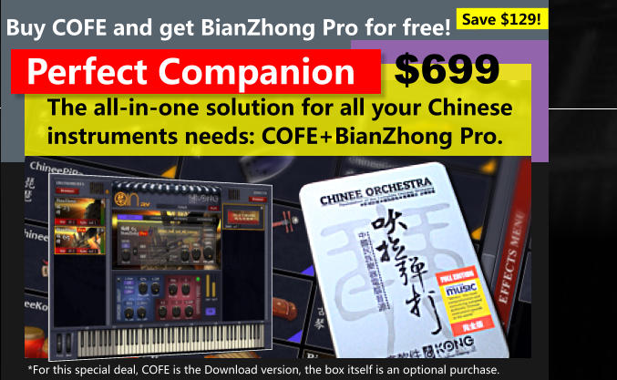 The all-in-one solution for all your Chinese instruments needs: COFE+BianZhong Pro. Perfect Companion Buy COFE and get BianZhong Pro for free! $699 *For this special deal, COFE is the Download version, the box itself is an optional purchase. Save $129!