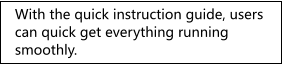 With the quick instruction guide, users can quick get everything running smoothly.