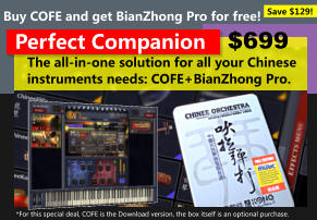 The all-in-one solution for all your Chinese instruments needs: COFE+BianZhong Pro. Perfect Companion Buy COFE and get BianZhong Pro for free! $699 *For this special deal, COFE is the Download version, the box itself is an optional purchase. Save $129!