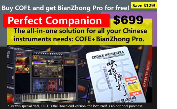 The all-in-one solution for all your Chinese instruments needs: COFE+BianZhong Pro. Perfect Companion Buy COFE and get BianZhong Pro for free! $699 *For this special deal, COFE is the Download version, the box itself is an optional purchase. Save $129!